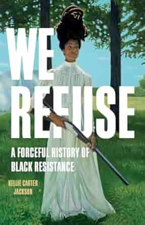 We Refuse: A Forceful History of Black Resistance book cover